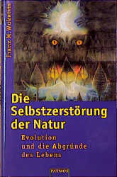 Die Selbstzerstörung der Natur - Franz M Wuketits