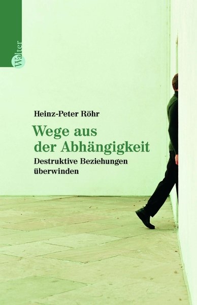 Wege aus der Abhängigkeit - Heinz-Peter Röhr