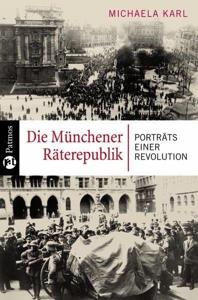 Die Münchener Räterepublik - Michaela Karl