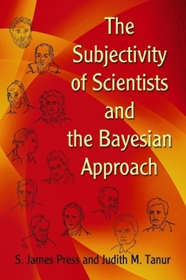 The Subjectivity of Scientists and the Bayesian Approach - S. James Press