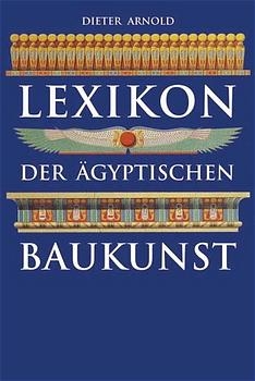 Lexikon der ägyptischen Baukunst - Dieter Arnold