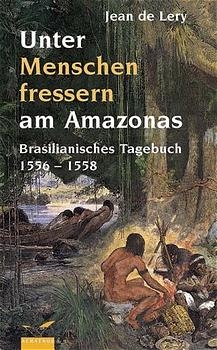 Unter Menschenfressern am Amazonas - Jean de Lery