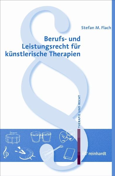 Berufs- und Leistungsrecht für künstlerische Therapien - Stefan M Flach