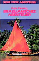 Brasilianisches Abenteuer - Peter Fleming