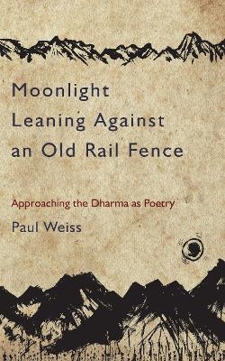 Moonlight Leaning Against an Old Rail Fence - Paul Weiss