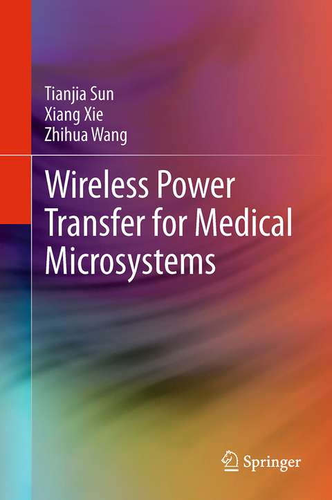 Wireless Power Transfer for Medical Microsystems - Tianjia Sun, Xiang Xie, Zhihua Wang