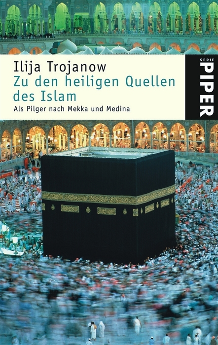 Zu den heiligen Quellen des Islam - Ilija Trojanow