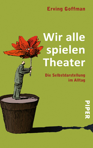 Wir alle spielen Theater - Erving Goffman