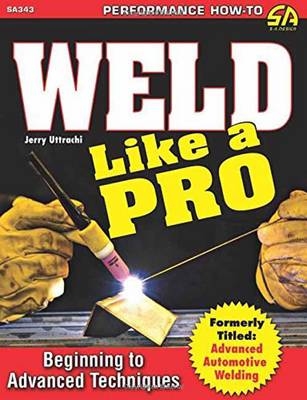 Weld Like a Pro - Jerry Uttrachi