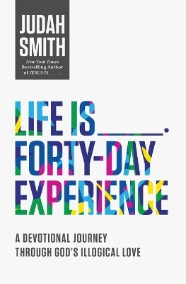 Life Is _____ Forty-Day Experience - Judah Smith