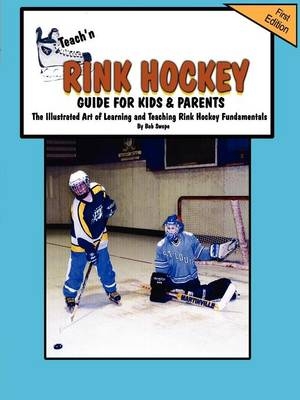 Teach'n Rink Hockey Guide for Kids and Parents - Bob Swope