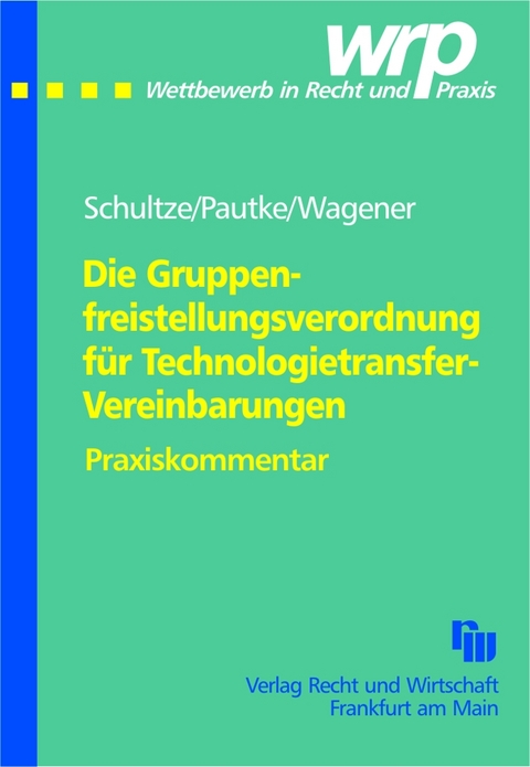 Die Gruppenfreistellungsverordnung für Technologietransfer-Vereinbarungen - Jörg M Schultze, Stephanie Pautke, Dominique S Wagener