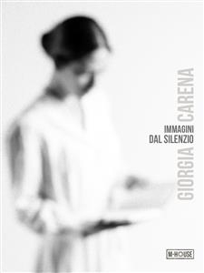 Immagini dal Silenzio - Giorgia Carena