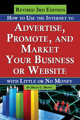 How to Use the Internet to Advertise, Promote & Market Your Business or Website - Bruce Brown