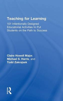 Teaching for Learning - Claire Howell Major, Michael S. Harris, Todd D. Zakrajsek