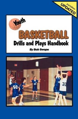 Youth Basketball Drills and Plays Handbook - Bob Swope