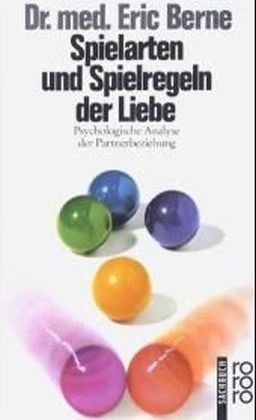 Spielarten und Spielregeln der Liebe - Eric Berne