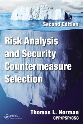 Risk Analysis and Security Countermeasure Selection - Thomas L. Norman CPP/PSP/CSC