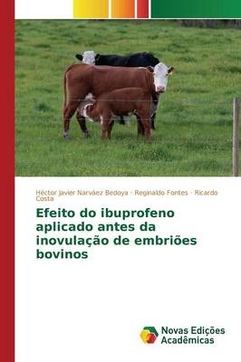 Efeito do ibuprofeno aplicado antes da inovulação de embriões bovinos - Héctor Javier Narváez Bedoya, Reginaldo Fontes, Ricardo Costa