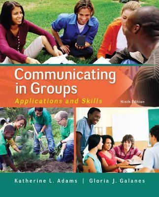 Communicating in Groups: Applications and Skills - Katherine Adams, Gloria Galanes