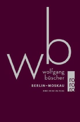 Berlin - Moskau - Wolfgang Büscher