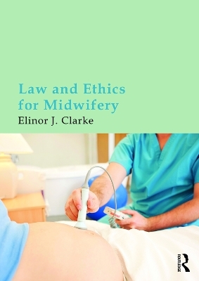 Law and Ethics for Midwifery - Elinor Clarke