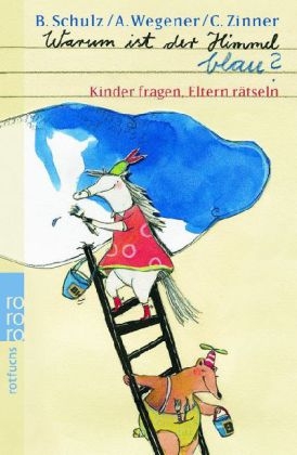 Warum ist der Himmel blau? - Bernhard Schulz, Antje Wegener, Carola Zinner