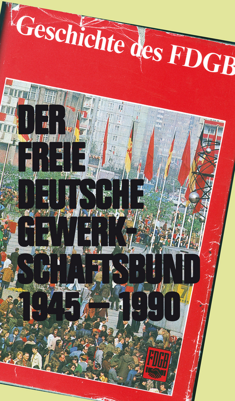 Der Freie Deutsche Gewerkschaftsbund 1945-1990 - 