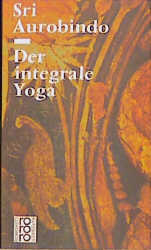 Der integrale Yoga -  Aurobindo