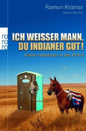 Ich weißer Mann, du Indianer gut! - Ramon Kramer