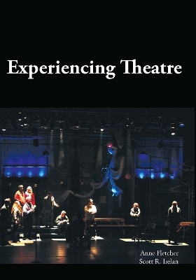 Experiencing Theatre - Anne Fletcher, Scott R. Irelan