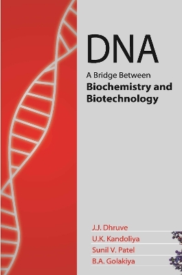 DNA: A Bridge Between Biochemistry and Biotechnology - J.J. Dhruve B.A.Golakiya  U.K. Kandoliya  S..V.Patel &  