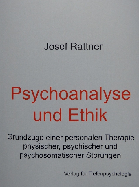 Psychoanalye und Ethik - Josef Rattner