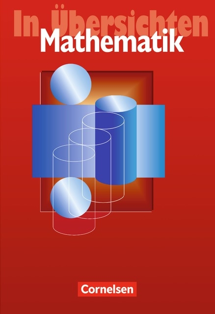 ... in Übersichten / Mathematik in Übersichten - Angela Eggers, Andreas Filler, Kerstin Hagedorn, Andreas von Karstedt, Karlheinz Martin, Reinhard Siegmund-Schultze, Elke Warmuth