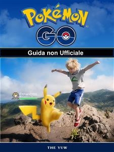 Pokemon Go Guida non Ufficiale -  Joshua Abbott