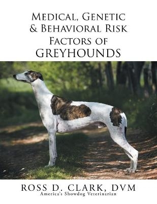 Medical, Genetic & Behavioral Risk Factors of Greyhounds - Ross D Clark DVM