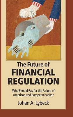 The Future of Financial Regulation - Johan A. Lybeck