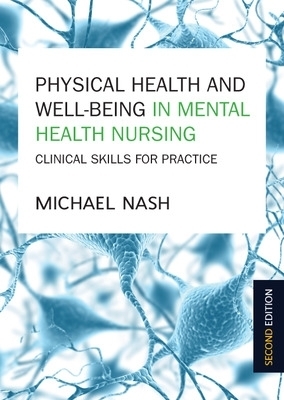 Physical Health and Well-Being in Mental Health Nursing: Clinical Skills for Practice - Michael Nash