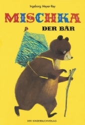 Mischka, der Bär - Ingeborg Meyer-Rey