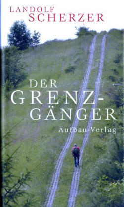 Der Grenz-Gänger - Landolf Scherzer