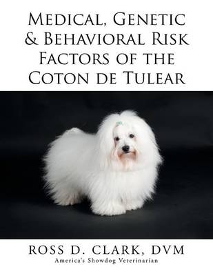 Medical, Genetic & Behavioral Risk Factors of the Coton de Tulear - Ross D Clark DVM