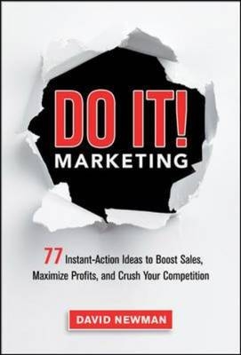 Do It! Marketing: 77 Instant-Action Ideas to Boost Sales, Maximize Profits, and Crush Your Competition - David Newman