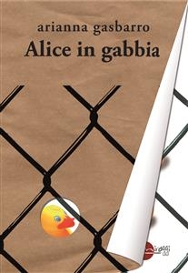 Alice in gabbia - Arianna Gasbarro