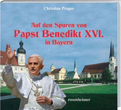 Auf den Spuren von Papst Benedikts XVI. in Bayern - Christian Prager