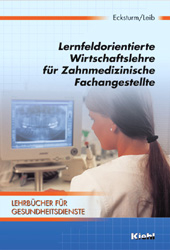 Lernfeldorientierte Wirtschaftslehre für Zahnmedizinische Fachangestellte - Hartmut Ecksturm, Wolfgang Leib