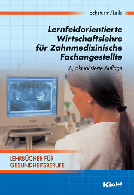 Lernfeldorientierte Wirtschaftslehre für Zahnmedizinische Fachangestellte - Hartmut Ecksturm, Wolfgang Leib