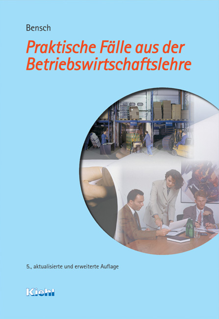 Praktische Fälle aus der Betriebswirtschaftslehre - Jörg Bensch