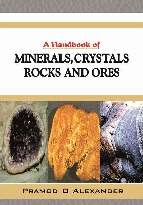 A Handbook of Minerals, Crystals, Rocks and Ores - P.O. Alexander