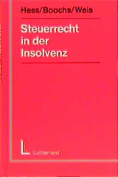 Steuerrecht in der Insolvenz - Harald Hess, Wolfgang Boochs, Michaela Weis