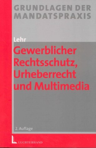 Gewerblicher Rechtsschutz, Urheberrecht und Multimedia - Dirk Lehr